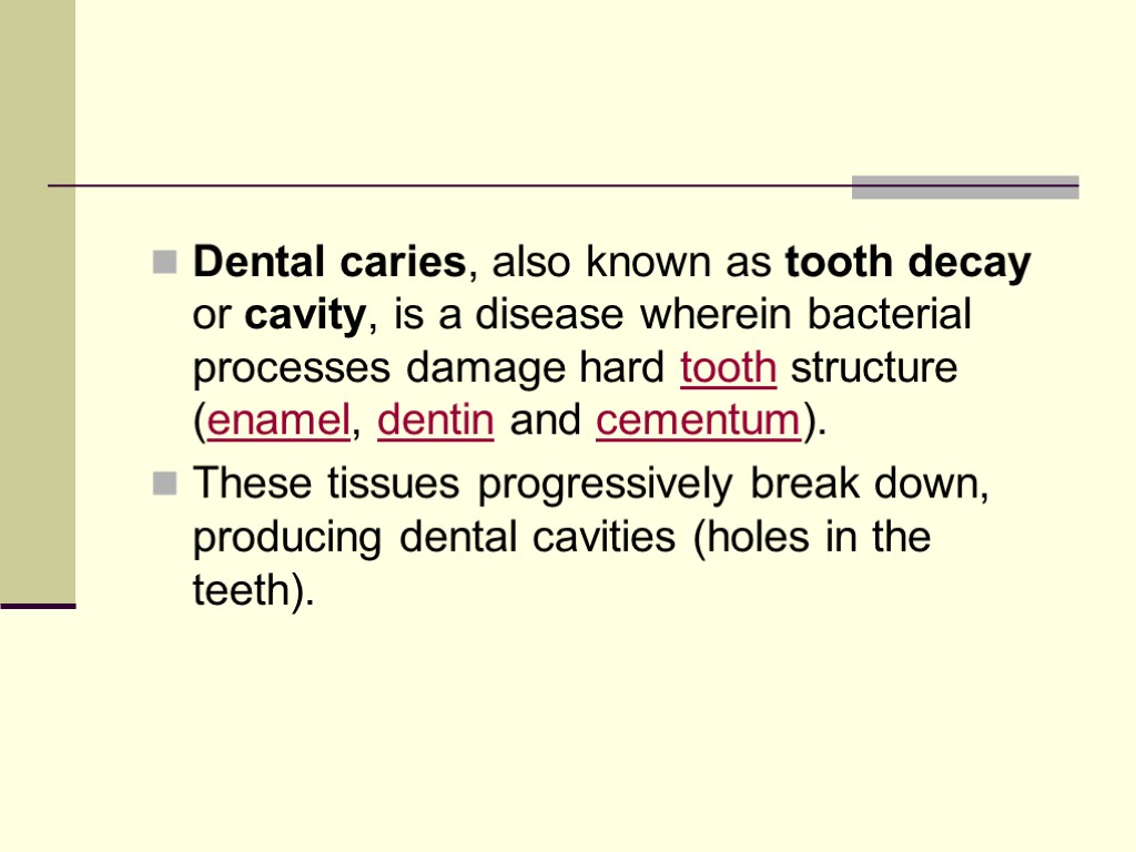 Dental caries, also known as tooth decay or cavity, is a disease wherein bacterial
